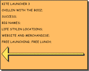 kite launcher 3
chillin with the boiz;
success;
big names;
life stylin locations;
website and merchandise;
free launching; Free lunch;
￼
